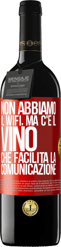 «Non abbiamo il Wifi, ma c'è il vino, che facilita la comunicazione» Edizione RED MBE Riserva