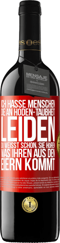 39,95 € | Rotwein RED Ausgabe MBE Reserve Ich hasse Menschen, die an Hoden-Taubheit leiden ... Du weißt schon, sie hören, was ihren aus den Eiern kommt Rote Markierung. Anpassbares Etikett Reserve 12 Monate Ernte 2015 Tempranillo