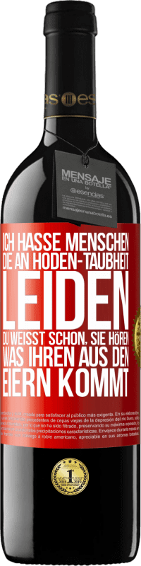 39,95 € | Rotwein RED Ausgabe MBE Reserve Ich hasse Menschen, die an Hoden-Taubheit leiden ... Du weißt schon, sie hören, was ihren aus den Eiern kommt Rote Markierung. Anpassbares Etikett Reserve 12 Monate Ernte 2016 Tempranillo