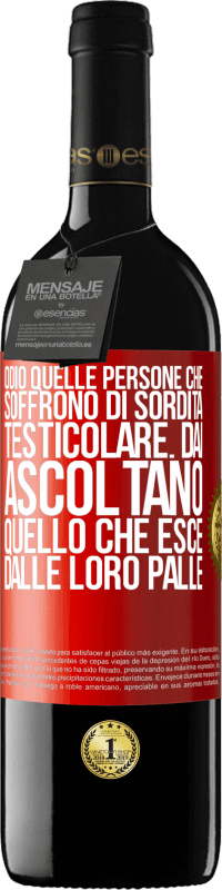 Spedizione Gratuita | Vino rosso Edizione RED MBE Riserva Odio quelle persone che soffrono di sordità testicolare ... dai, ascoltano quello che esce dalle loro palle Etichetta Rossa. Etichetta personalizzabile Riserva 12 Mesi Raccogliere 2014 Tempranillo