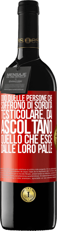 39,95 € | Vino rosso Edizione RED MBE Riserva Odio quelle persone che soffrono di sordità testicolare ... dai, ascoltano quello che esce dalle loro palle Etichetta Rossa. Etichetta personalizzabile Riserva 12 Mesi Raccogliere 2016 Tempranillo