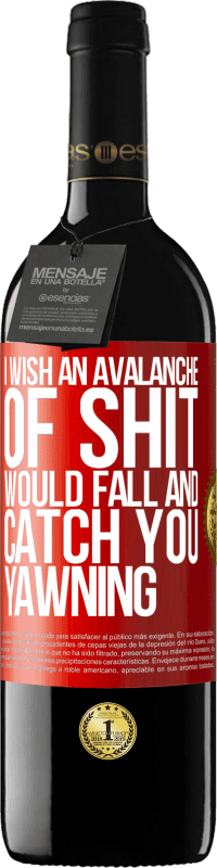 Free Shipping | Red Wine RED Edition MBE Reserve I wish an avalanche of shit would fall and catch you yawning Red Label. Customizable label Reserve 12 Months Harvest 2014 Tempranillo