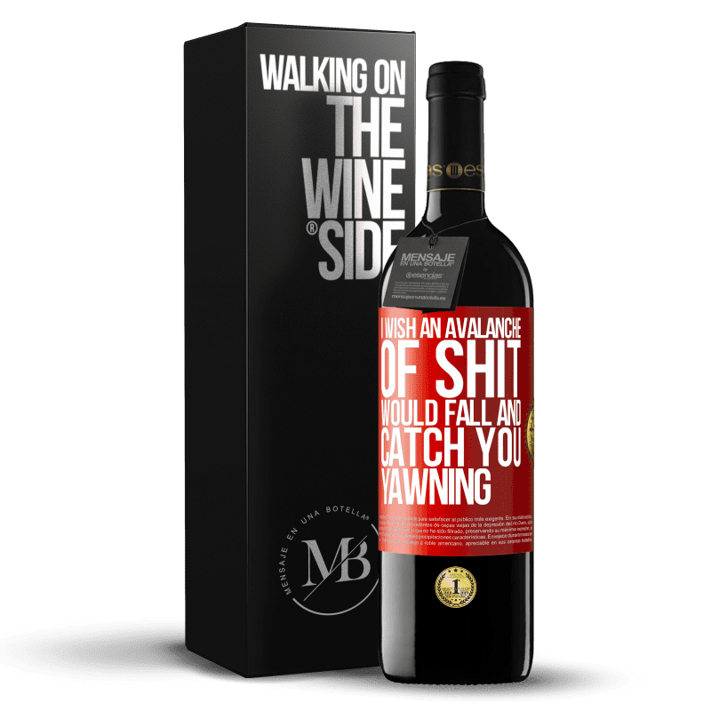 39,95 € Free Shipping | Red Wine RED Edition MBE Reserve I wish an avalanche of shit would fall and catch you yawning Red Label. Customizable label Reserve 12 Months Harvest 2014 Tempranillo