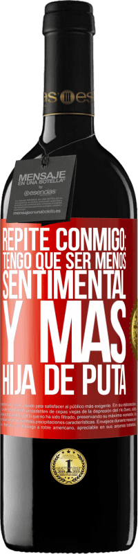 39,95 € | Vino Tinto Edición RED MBE Reserva Repite conmigo: Tengo que ser menos sentimental y más hija de puta Etiqueta Roja. Etiqueta personalizable Reserva 12 Meses Cosecha 2016 Tempranillo