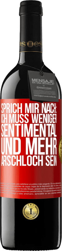 Kostenloser Versand | Rotwein RED Ausgabe MBE Reserve Sprich mir nach: Ich muss weniger sentimental und mehr Arschloch sein Rote Markierung. Anpassbares Etikett Reserve 12 Monate Ernte 2014 Tempranillo