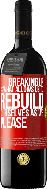39,95 € | Red Wine RED Edition MBE Reserve Breaking up is what allows us to rebuild ourselves as we please Red Label. Customizable label Reserve 12 Months Harvest 2014 Tempranillo