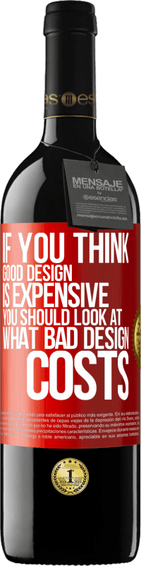 39,95 € Бесплатная доставка | Красное вино Издание RED MBE Бронировать Если вы считаете, что хороший дизайн стоит дорого, вам следует посмотреть, во что обходится плохой дизайн Красная метка. Настраиваемая этикетка Бронировать 12 Месяцы Урожай 2016 Tempranillo