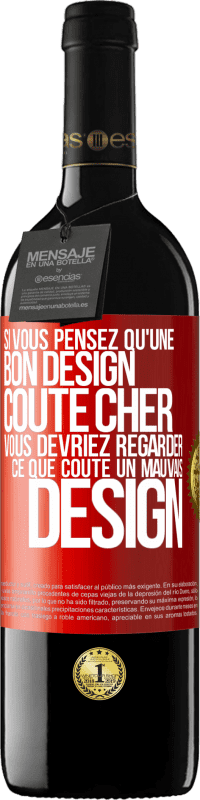 Envoi gratuit | Vin rouge Édition RED MBE Réserve Si vous pensez qu'une bon design coûte cher, vous devriez regarder ce que coûte un mauvais design Étiquette Rouge. Étiquette personnalisable Réserve 12 Mois Récolte 2014 Tempranillo