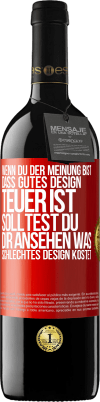 39,95 € Kostenloser Versand | Rotwein RED Ausgabe MBE Reserve Wenn du der Meinung bist, dass gutes Design teuer ist, solltest du dir ansehen, was schlechtes Design kostet Rote Markierung. Anpassbares Etikett Reserve 12 Monate Ernte 2016 Tempranillo