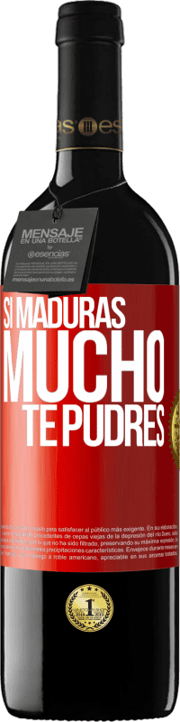 «Si maduras mucho te pudres» Edición RED MBE Reserva