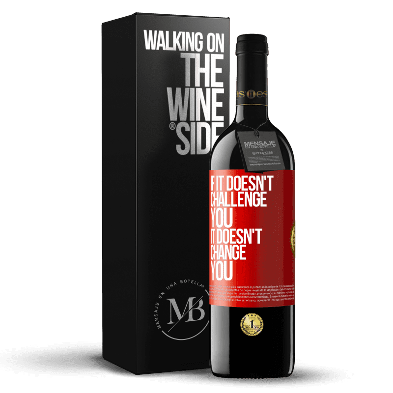 39,95 € Free Shipping | Red Wine RED Edition MBE Reserve If it doesn't challenge you, it doesn't change you Red Label. Customizable label Reserve 12 Months Harvest 2014 Tempranillo