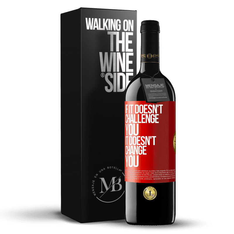 39,95 € Free Shipping | Red Wine RED Edition MBE Reserve If it doesn't challenge you, it doesn't change you Red Label. Customizable label Reserve 12 Months Harvest 2015 Tempranillo