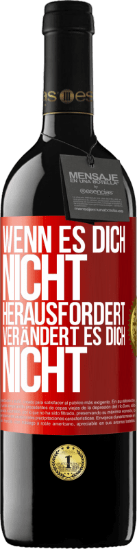 Kostenloser Versand | Rotwein RED Ausgabe MBE Reserve Wenn es dich nicht herausfordert, verändert es dich nicht Rote Markierung. Anpassbares Etikett Reserve 12 Monate Ernte 2014 Tempranillo