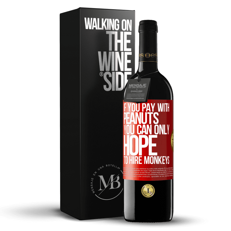 39,95 € Free Shipping | Red Wine RED Edition MBE Reserve If you pay with peanuts, you can only hope to hire monkeys Red Label. Customizable label Reserve 12 Months Harvest 2014 Tempranillo