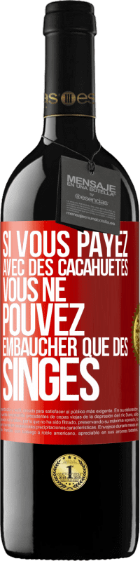 Envoi gratuit | Vin rouge Édition RED MBE Réserve Si vous payez avec des cacahuètes, vous ne pouvez embaucher que des singes Étiquette Rouge. Étiquette personnalisable Réserve 12 Mois Récolte 2014 Tempranillo