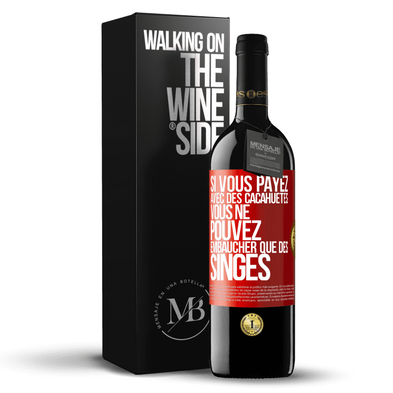 39,95 € Envoi gratuit | Vin rouge Édition RED MBE Réserve Si vous payez avec des cacahuètes, vous ne pouvez embaucher que des singes Étiquette Rouge. Étiquette personnalisable Réserve 12 Mois Récolte 2015 Tempranillo