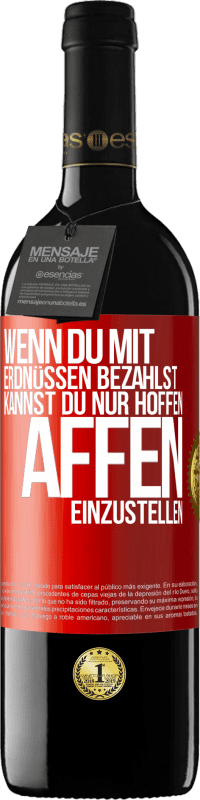 39,95 € Kostenloser Versand | Rotwein RED Ausgabe MBE Reserve Wenn du mit Erdnüssen bezahlst, kannst du nur hoffen, Affen einzustellen Rote Markierung. Anpassbares Etikett Reserve 12 Monate Ernte 2014 Tempranillo