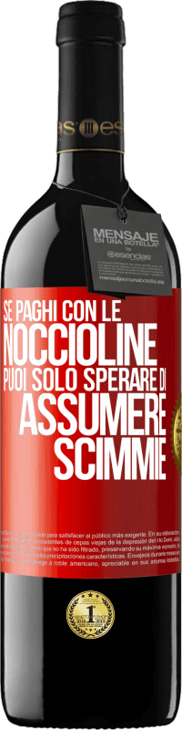 39,95 € | Vino rosso Edizione RED MBE Riserva Se paghi con le noccioline, puoi solo sperare di assumere scimmie Etichetta Rossa. Etichetta personalizzabile Riserva 12 Mesi Raccogliere 2015 Tempranillo