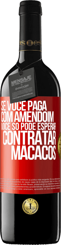 39,95 € | Vinho tinto Edição RED MBE Reserva Se você paga com amendoim, você só pode esperar contratar macacos Etiqueta Vermelha. Etiqueta personalizável Reserva 12 Meses Colheita 2014 Tempranillo