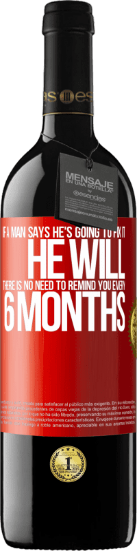 39,95 € Free Shipping | Red Wine RED Edition MBE Reserve If a man says he's going to fix it, he will. There is no need to remind you every 6 months Red Label. Customizable label Reserve 12 Months Harvest 2014 Tempranillo