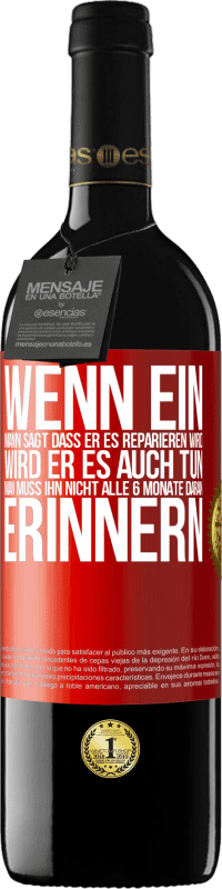 Kostenloser Versand | Rotwein RED Ausgabe MBE Reserve Wenn ein Mann sagt, dass er es reparieren wird, wird er es auch tun. Man muss ihn nicht alle 6 Monate daran erinnern Rote Markierung. Anpassbares Etikett Reserve 12 Monate Ernte 2014 Tempranillo