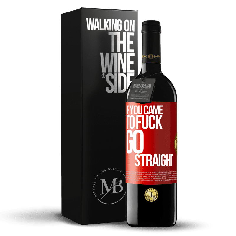 39,95 € Free Shipping | Red Wine RED Edition MBE Reserve If you came to fuck, go straight Red Label. Customizable label Reserve 12 Months Harvest 2014 Tempranillo