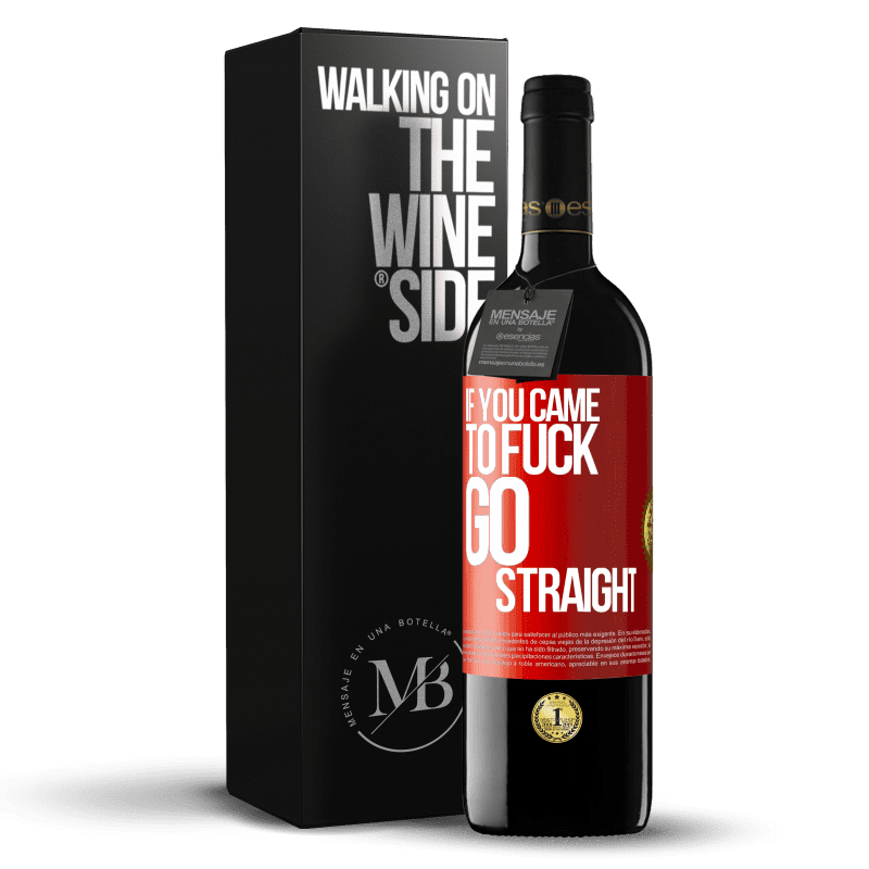 39,95 € Free Shipping | Red Wine RED Edition MBE Reserve If you came to fuck, go straight Red Label. Customizable label Reserve 12 Months Harvest 2015 Tempranillo