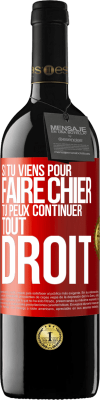 Envoi gratuit | Vin rouge Édition RED MBE Réserve Si tu viens pour faire chier, tu peux continuer tout droit Étiquette Rouge. Étiquette personnalisable Réserve 12 Mois Récolte 2014 Tempranillo