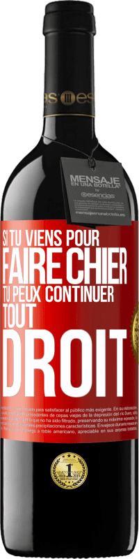 39,95 € Envoi gratuit | Vin rouge Édition RED MBE Réserve Si tu viens pour faire chier, tu peux continuer tout droit Étiquette Rouge. Étiquette personnalisable Réserve 12 Mois Récolte 2016 Tempranillo