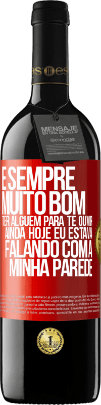 «É sempre muito bom ter alguém para te ouvir. Ainda hoje eu estava falando com a minha parede» Edição RED MBE Reserva