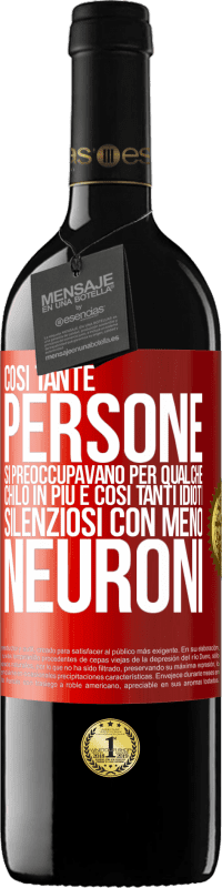 39,95 € | Vino rosso Edizione RED MBE Riserva Così tante persone si preoccupavano per qualche chilo in più e così tanti idioti silenziosi con meno neuroni Etichetta Rossa. Etichetta personalizzabile Riserva 12 Mesi Raccogliere 2015 Tempranillo