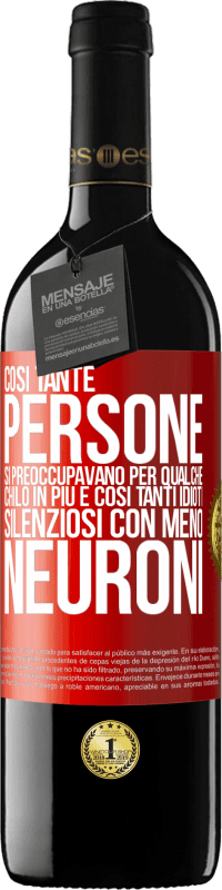 39,95 € Spedizione Gratuita | Vino rosso Edizione RED MBE Riserva Così tante persone si preoccupavano per qualche chilo in più e così tanti idioti silenziosi con meno neuroni Etichetta Rossa. Etichetta personalizzabile Riserva 12 Mesi Raccogliere 2016 Tempranillo
