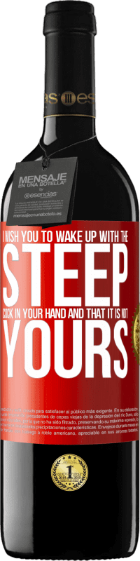 Free Shipping | Red Wine RED Edition MBE Reserve I wish you to wake up with the steep cock in your hand and that it is not yours Red Label. Customizable label Reserve 12 Months Harvest 2014 Tempranillo