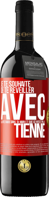 Envoi gratuit | Vin rouge Édition RED MBE Réserve Je te souhaite de te réveiller avec la bite raide dans ta main et que ce n'est pas la tienne Étiquette Rouge. Étiquette personnalisable Réserve 12 Mois Récolte 2014 Tempranillo