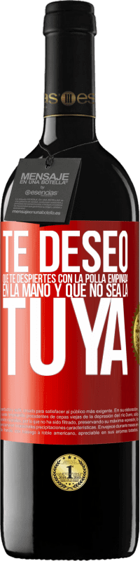 Envío gratis | Vino Tinto Edición RED MBE Reserva Te deseo que te despiertes con la polla empinada en la mano y que no sea la tuya Etiqueta Roja. Etiqueta personalizable Reserva 12 Meses Cosecha 2014 Tempranillo