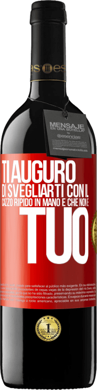 Spedizione Gratuita | Vino rosso Edizione RED MBE Riserva Ti auguro di svegliarti con il cazzo ripido in mano e che non è tuo Etichetta Rossa. Etichetta personalizzabile Riserva 12 Mesi Raccogliere 2014 Tempranillo