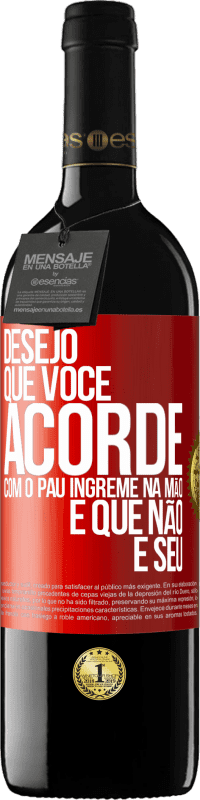 Envio grátis | Vinho tinto Edição RED MBE Reserva Desejo que você acorde com o pau íngreme na mão e que não é seu Etiqueta Vermelha. Etiqueta personalizável Reserva 12 Meses Colheita 2014 Tempranillo