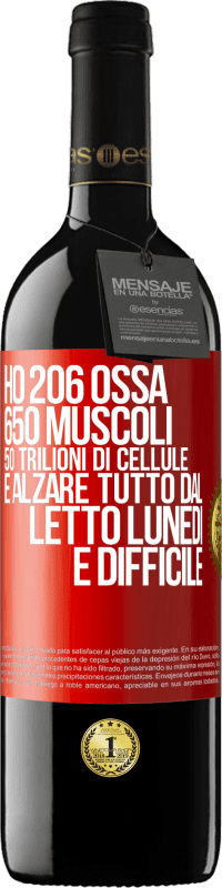 39,95 € | Vino rosso Edizione RED MBE Riserva Ho 206 ossa, 650 muscoli, 50 trilioni di cellule e alzare tutto dal letto lunedì è difficile Etichetta Rossa. Etichetta personalizzabile Riserva 12 Mesi Raccogliere 2014 Tempranillo