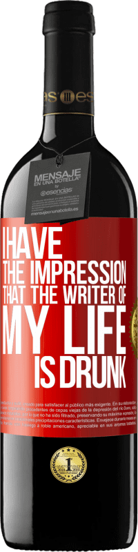 Free Shipping | Red Wine RED Edition MBE Reserve I have the impression that the writer of my life is drunk Red Label. Customizable label Reserve 12 Months Harvest 2014 Tempranillo