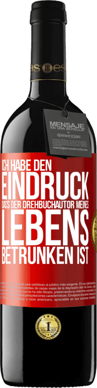 Kostenloser Versand | Rotwein RED Ausgabe MBE Reserve Ich habe den Eindruck, dass der Drehbuchautor meines Lebens betrunken ist Rote Markierung. Anpassbares Etikett Reserve 12 Monate Ernte 2014 Tempranillo