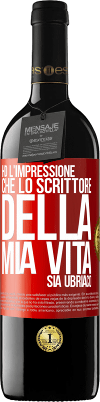 39,95 € | Vino rosso Edizione RED MBE Riserva Ho l'impressione che lo scrittore della mia vita sia ubriaco Etichetta Rossa. Etichetta personalizzabile Riserva 12 Mesi Raccogliere 2015 Tempranillo