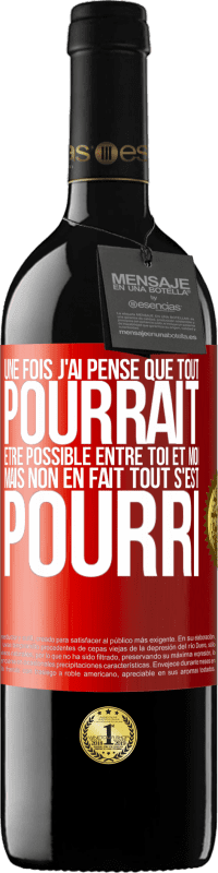 Envoi gratuit | Vin rouge Édition RED MBE Réserve Une fois j'ai pensé que tout pourrait être possible entre toi et moi. Mais, non, en fait tout s'est pourri Étiquette Rouge. Étiquette personnalisable Réserve 12 Mois Récolte 2014 Tempranillo