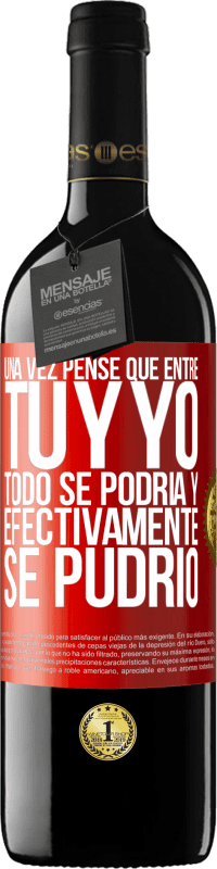 Envío gratis | Vino Tinto Edición RED MBE Reserva Una vez pensé que entre tú y yo todo se podría. Y efectivamente se pudrió Etiqueta Roja. Etiqueta personalizable Reserva 12 Meses Cosecha 2014 Tempranillo