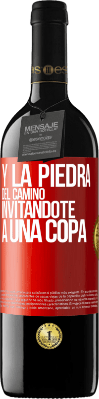 «Y la piedra del camino invitándote a una copa» Edición RED MBE Reserva