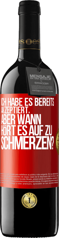 39,95 € Kostenloser Versand | Rotwein RED Ausgabe MBE Reserve Ich habe es bereits akzeptiert, aber wann hört es auf zu schmerzen? Rote Markierung. Anpassbares Etikett Reserve 12 Monate Ernte 2016 Tempranillo