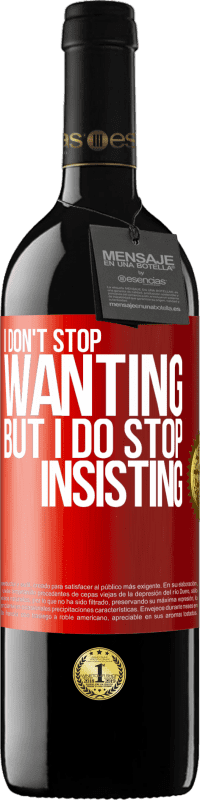 Free Shipping | Red Wine RED Edition MBE Reserve I don't stop wanting but I do stop insisting Red Label. Customizable label Reserve 12 Months Harvest 2014 Tempranillo