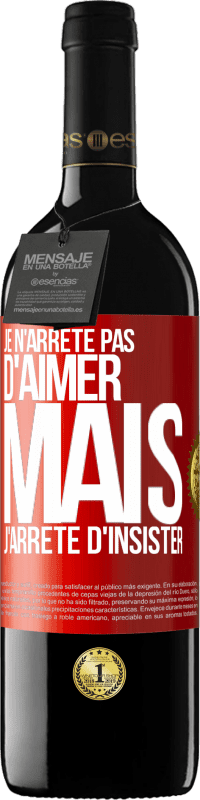 Envoi gratuit | Vin rouge Édition RED MBE Réserve Je n'arrête pas d'aimer mais j'arrête d'insister Étiquette Rouge. Étiquette personnalisable Réserve 12 Mois Récolte 2014 Tempranillo