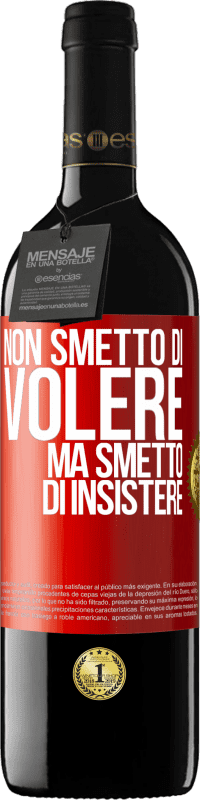 Spedizione Gratuita | Vino rosso Edizione RED MBE Riserva Non smetto di volere ma smetto di insistere Etichetta Rossa. Etichetta personalizzabile Riserva 12 Mesi Raccogliere 2014 Tempranillo