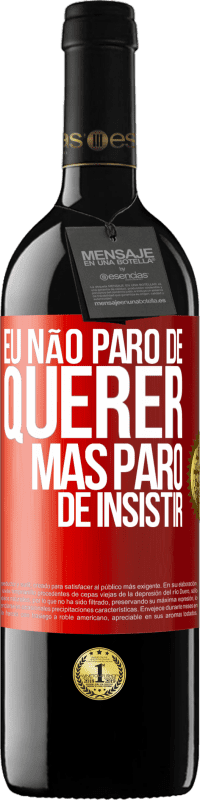 39,95 € | Vinho tinto Edição RED MBE Reserva Eu não paro de querer, mas paro de insistir Etiqueta Vermelha. Etiqueta personalizável Reserva 12 Meses Colheita 2016 Tempranillo