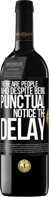 39,95 € | 红酒 RED版 MBE 预订 有些人尽管守时，但注意到延误 黑标. 可自定义的标签 预订 12 个月 收成 2016 Tempranillo